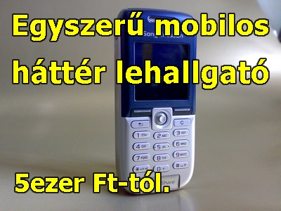 Mobilos háttérlehallgató, csak hívni kell. (5000) > 06-20-9763-793