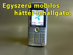 Mobilos háttérlehallgató, csak hívni kell. (5000) > 06-20-9763-793